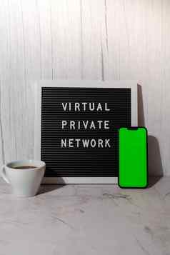 信董事会文本虚拟私人网络vpn移动电话浓度关键绿色屏幕模拟模板复制空间应用程序应用程序创建互联网协议保护私人网络匿名安全安全互联网访问