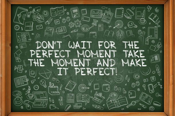 不要等待完美的时刻，抓住这个时刻，使它完美。