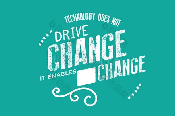 科技做不驾驶改变--它使能够改变