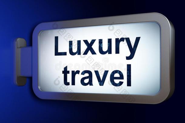 旅行观念:奢侈旅行向广告牌背景
