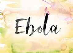 埃博拉病毒色彩斑斓的水彩墨水词艺术