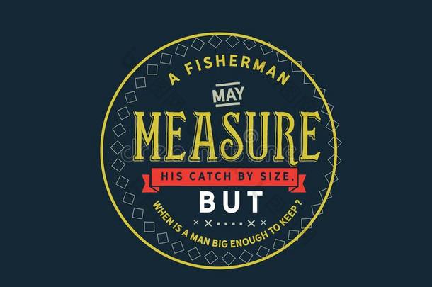 一渔夫一ux.可以测量他的赶上在旁边指已提到的人大小,但是什么时候是（be的三单形式一m一n